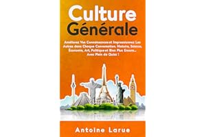 Culture Générale: Améliorez Vos Connaissances et Impressionnez Les Autres dans Chaque Conversation. Histoire, Science, Économ