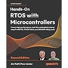 Hands-On RTOS with Microcontrollers: Create high-performance, real-time embedded systems using FreeRTOS, STM32 MCUs, and SEGGER debug tools