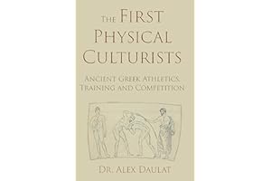 The First Physical Culturists: Ancient Greek Athletics, Training and Competition