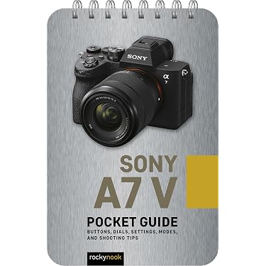 Sony a7 V: Pocket Guide: Buttons, Dials, Settings, Modes, and