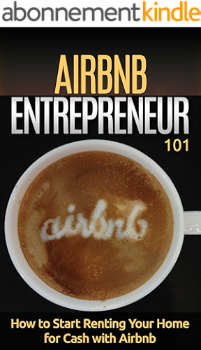 Download Airbnb: for beginners - How to Rent your House for Cash - Property Rental Basics (Home-Based Business - Renting your Home - Property Rentals Book 1) (English Edition) PDF