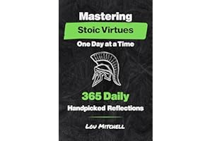 Mastering Stoic Virtues – One Day at a Time. A Year of 365 Handpicked Inspirations on Wisdom, Courage, Justice, and Temperanc
