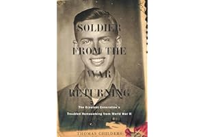 Soldier From The War Returning: The Greatest Generation's Troubled Homecoming from World War II