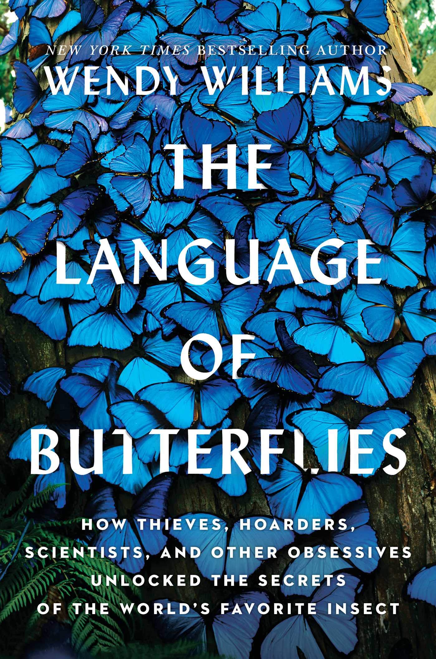 The Language Of Butterflies How Thieves Hoarders Scientists And Other Obsessives Unlocked The Secrets Of The World S Favorite Insect Williams Wendy Amazon Com Books