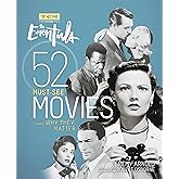 The Essentials: 52 Must-See Movies and Why They Matter (Turner Classic Movies)