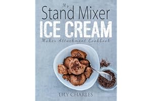 My Stand Mixer Ice Cream Maker Attachment Cookbook: 100 Deliciously Simple Homemade Recipes Using Your 2 Quart Stand Mixer Attachment for Frozen Fun