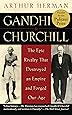 Gandhi & Churchill: The Epic Rivalry that Destroyed an Empire and Forged Our Age