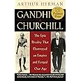 Gandhi & Churchill: The Epic Rivalry that Destroyed an Empire and Forged Our Age