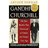 Gandhi & Churchill: The Epic Rivalry that Destroyed an Empire and Forged Our Age