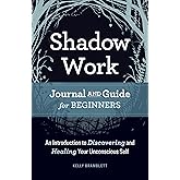 Shadow Work Journal and Guide for Beginners: An Introduction to Discovering and Healing Your Unconscious Self