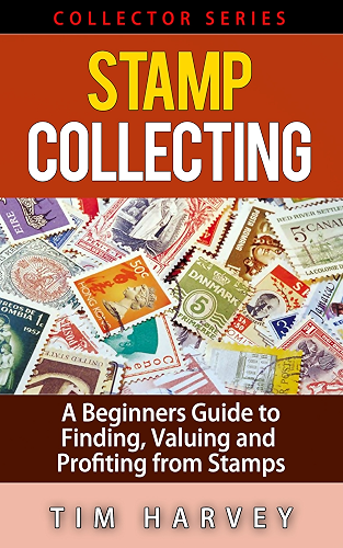 Download Stamp Collecting: A Beginners Guide to Finding, Valuing and Profiting from Stamps (Collector Series) (The Collector Series Book 2) (English Edition) PDF