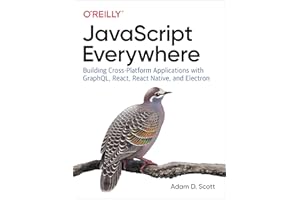 JavaScript Everywhere: Building Cross-Platform Applications with GraphQL, React, React Native, and Electron