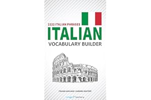 Italian Vocabulary Builder: 2222 Italian Phrases To Learn Italian And Grow Your Vocabulary (Italian Language Learning Mastery