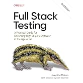 Full Stack Testing: A Practical Guide for Delivering High Quality Software in the Age of AI