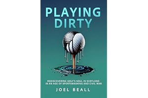 Playing Dirty: Searching for the Soul of Golf in the Brazen New Era of Sportswashing