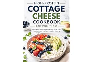 High-Protein Cottage Cheese Cookbook for Weight Loss: Low-Calorie, High-Protein Recipes for Fat Loss, Healthy Meals, and Easy