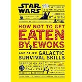 Star Wars How Not to Get Eaten by Ewoks and Other Galactic Survival Skills