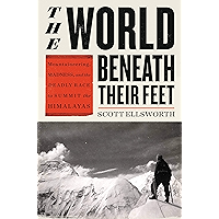 The World Beneath Their Feet: Mountaineering, Madness, and the Deadly Race to Summit the Himalayas book cover