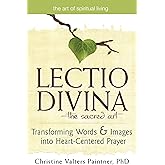 Lectio Divina―The Sacred Art: Transforming Words & Images into Heart-Centered Prayer (The Art of Spiritual Living)