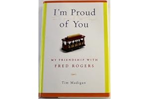 I'm Proud of You: My Friendship with Fred Rogers