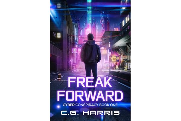Freak Forward: A Young Adult Cyberpunk Thriller (Cyber Conspiracies Book 1)