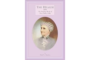 The Healer: The Healing Work of Mary Baker Eddy
