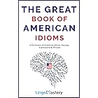 The Great Book of American Idioms: A Dictionary of American Idioms, Sayings, Expressions & Phrases