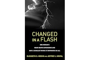Changed in a Flash: One Woman's Near-Death Experience and Why a Scholar Thinks It Empowers Us All