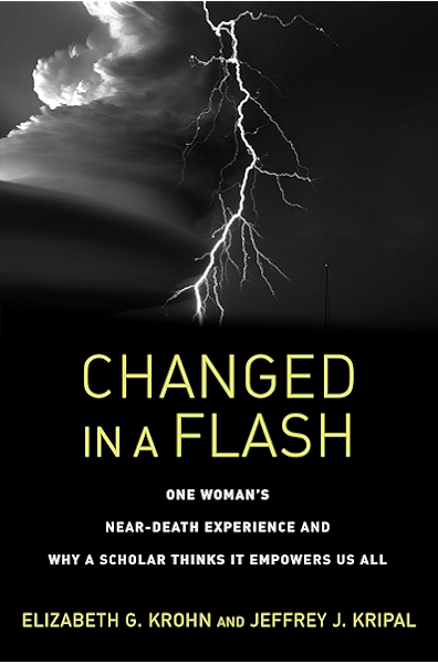 Changed In A Flash One Woman S Near Death Experience And Why A Scholar Thinks It Empowers Us All Kindle Edition By Krohn Elizabeth G Kripal Jeffrey J Religion Spirituality Kindle Ebooks