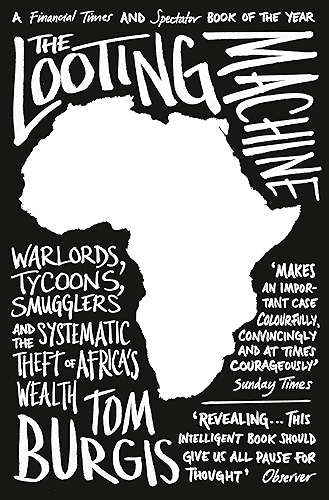 Download The Looting Machine: Warlords, Tycoons, Smugglers and the Systematic Theft of Africa’s Wealth (English Edition) PDF
