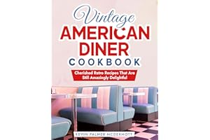 Vintage American Diner Cookbook: Cherished Retro Recipes That Are Still Amazingly Delightful (Vintage and Retro Cookbooks)