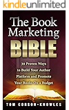 The Book Marketing Bible: 39 Proven Ways to Build Your Author Platform and Promote Your Books On a Budget (Kindle Publishing Bible 5)