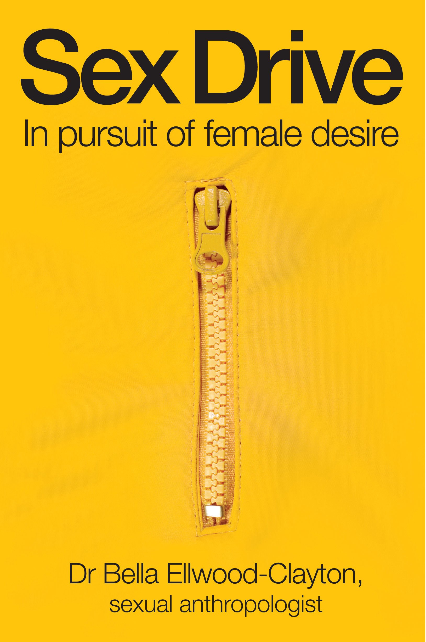 Sex Drive: In Pursuit of Female Desire: Ellwood-Clayton, Dr. Bella: 9781741756661: Amazon.com: Books