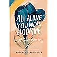 All Along You Were Blooming: Thoughts for Boundless Living