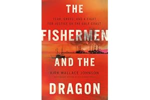 The Fishermen and the Dragon: Fear, Greed, and a Fight for Justice on the Gulf Coast