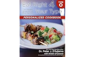 Eat Right 4 Your Type Personalized Cookbook Type O: 150+ Healthy Recipes for Your Blood Type Diet