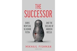 The Successor: Boris Nemtsov, Vladimir Putin and the Decline of Modern Russia