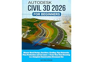 AUTODESK CIVIL 3D 2026 FOR BEGINNERS: Master Road Design, Corridors, Grading, Pipe Networks, Plan Production and Lot more — F