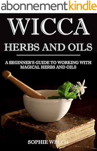 Download Wicca herbal magic: Wicca herbal book with simple spells: Guide for Creating a magical garden, magical spells, baths, Wicca oils and teas (wicca oils book, wicca herbs and oils) (English Edition) PDF