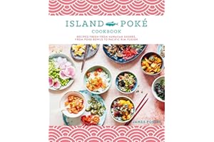 The Island Poké Cookbook: Recipes fresh from Hawaiian shores, from poke bowls to Pacific Rim fusion