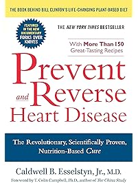 Prevent and Reverse Heart Disease: The Revolutionary, Scientifically Proven, Nutrition-Based Cure