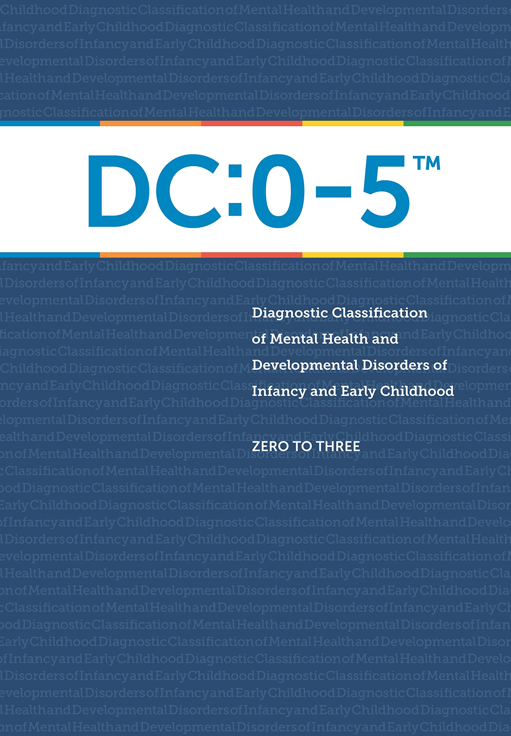 Diagnostic Classification of Mental Health and Developmental Disorders of  Infancy and Early Childhood: DC: 0-5 Paperback – December 8, 2016