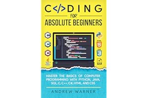 Coding for Absolute Beginners: Master the Basics of Computer Programming with Python, Java, SQL, C, C++, C#, HTML, and CSS