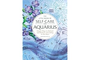The Little Book of Self-Care for Aquarius: Simple Ways to Refresh and Restore―According to the Stars (Astrology Self-Care)