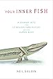 Your Inner Fish: A Journey into the 3.5-Billion-Year History of the Human Body