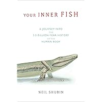 Your Inner Fish: A Journey into the 3.5-Billion-Year History of the Human Body
