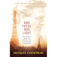 And There Was Light: The Extraordinary Memoir of a Blind Hero of the French Resistance in World War II book cover