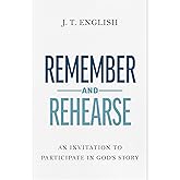 Remember and Rehearse: An Invitation to Participate in God's Story
