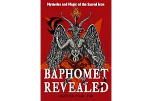 Baphomet Revealed: Mysteries and Magic of the Sacred Icon
