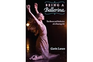 Being a Ballerina: The Power and Perfection of a Dancing Life
